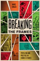 Prolamování rámů: Populismus a prestiž v komiksových studiích - Breaking the Frames: Populism and Prestige in Comics Studies
