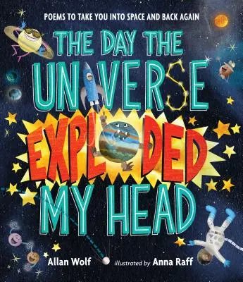 The Day the Universe Exploded My Head: Poems to Take You Into Space and Back Again (Den, kdy mi vesmír vybouchl v hlavě: Básně, které vás zavedou do vesmíru a zase zpátky) - The Day the Universe Exploded My Head: Poems to Take You Into Space and Back Again