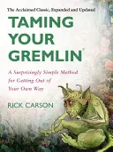 Zkrocení vašeho gremlina (revidované vydání): Překvapivě jednoduchá metoda, jak se vymanit ze své vlastní cesty. - Taming Your Gremlin (Revised Edition): A Surprisingly Simple Method for Getting Out of Your Own Way