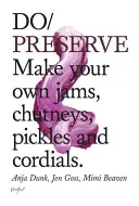 Zavařujte - Vyrobte si vlastní džemy, čatní, okurky a kordíky - Do Preserve - Make Your Own Jams, Chutneys, Pickles and Cordials