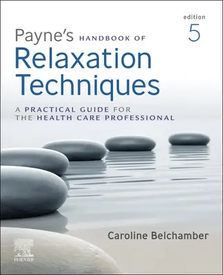 Payneova příručka relaxačních technik: Praktická příručka pro zdravotníky - Payne's Handbook of Relaxation Techniques: A Practical Guide for the Health Care Professional