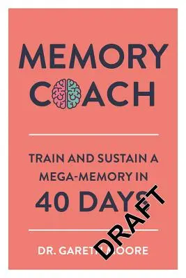 Trenér paměti: Trénujte a udržujte megapaměť za 40 dní - Memory Coach: Train and Sustain a Mega-Memory in 40 Days