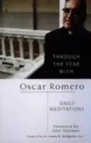 Rokem s Oscarem Romerem - Denní meditace - Through the Year with Oscar Romero - Daily Meditations