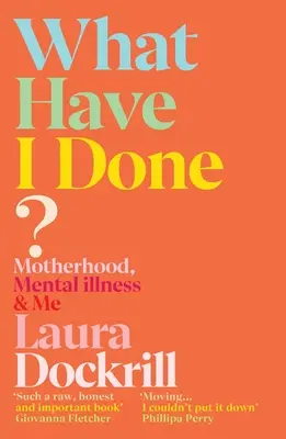 Co jsem to udělal? Mateřství, duševní nemoc a já - What Have I Done?: Motherhood, Mental Illness & Me