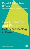 Země, svoboda a fikce: Dějiny a ideologie v Keni - Land, Freedom and Fiction: History and Ideology in Kenya