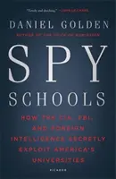 Špiónské školy: Jak CIA, FBI a zahraniční zpravodajské služby tajně využívají americké univerzity - Spy Schools: How the CIA, FBI, and Foreign Intelligence Secretly Exploit America's Universities