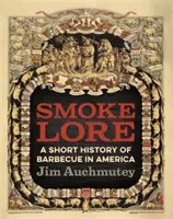 Smokelore: Krátké dějiny grilování v Americe - Smokelore: A Short History of Barbecue in America
