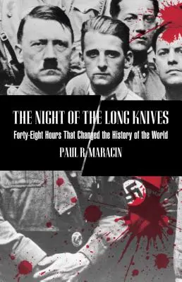 Noc dlouhých nožů: Čtyřicet osm hodin, které změnily dějiny světa, první vydání - Night of the Long Knives: Forty-Eight Hours That Changed The History Of The World, First Edition