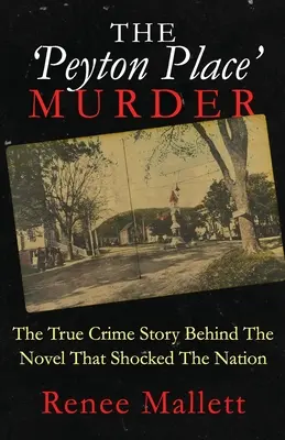 Vražda v Peyton Place: Příběh skutečného zločinu, který se skrývá za románem, jenž šokoval celý národ. - The 'Peyton Place' Murder: The True Crime Story Behind The Novel That Shocked The Nation