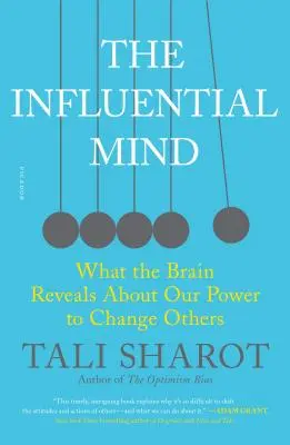 Vlivná mysl: Co mozek odhaluje o naší schopnosti měnit druhé lidi. - The Influential Mind: What the Brain Reveals about Our Power to Change Others