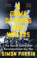Hra na ptáky a vlky - Tajná hra, která způsobila revoluci ve válce - Game of Birds and Wolves - The Secret Game that Revolutionised the War