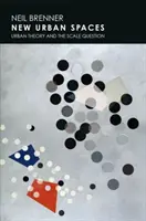 Nové městské prostory: Teorie města a otázka měřítka - New Urban Spaces: Urban Theory and the Scale Question