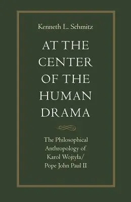 V centru lidského dramatu: Filozofie Karola Wojtyly / papeže Jana Pavla II. - At the Center of the Human Drama: The Philosophy of Karol Wojtyla/Pope John Paul II
