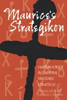 Maurice's Strategikon: Příručka byzantské vojenské strategie - Maurice's Strategikon: Handbook of Byzantine Military Strategy