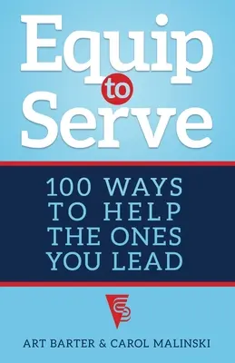 Vybavení pro službu: Vyzbrojte se: 100 způsobů, jak pomáhat těm, které vedete. - Equip to Serve: 100 Ways to Help the Ones You Lead