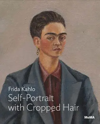 Frida Kahlo: Autoportrét s ostříhanými vlasy - Frida Kahlo: Self-Portrait with Cropped Hair