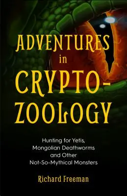 Dobrodružství v kryptozoologii: Na lovu yettiho, mongolských smrtonošů a dalších ne tak úplně mýtických příšer (Almanach mytologických tvorů, Kryptoz. - Adventures in Cryptozoology: Hunting for Yetis, Mongolian Deathworms and Other Not-So-Mythical Monsters (Almanac of Mythological Creatures, Cryptoz