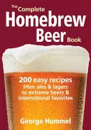Kompletní kniha o domácím vaření piva: 200 snadných receptů od ejlů a ležáků po extrémní piva a oblíbené mezinárodní pivo - The Complete Homebrew Beer Book: 200 Easy Recipes from Ales and Lagers to Extreme Beers & International Favorites