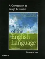 A Companion to Baugh & Cable's a History of English Language (Dějiny anglického jazyka) - A Companion to Baugh & Cable's a History of the English Language