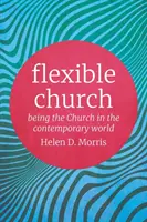 Flexibilní církev: Být církví v současném světě - Flexible Church: Being the Church in the Contemporary World
