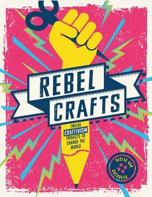 Rebelská řemesla: Patnáct craftových projektů, které změní svět - Rebel Crafts: Fifteen Craftivism Projects to Change the World