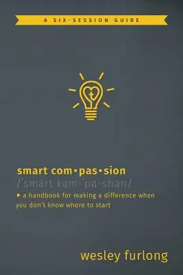 Chytrý soucit: Příručka pro změnu, když nevíte, kde začít - Smart Compassion: A Handbook for Making a Difference When You Don't Know Where to Start