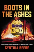 Boty v popelu: Jako průkopnice mezi agentkami Atf zatýkáme atentátníky, žháře a zločince. - Boots in the Ashes: Busting Bombers, Arsonists and Outlaws as a Trailblazing Female Atf Agent