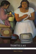 Tortilly: Kulturní historie - Tortillas: A Cultural History