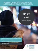 Studijní příručky pro moderní jazyky: No et moi - Literature Study Guide for AS/A-level French (Studijní příručka pro francouzštinu na úrovni AS/A) - Modern Languages Study Guides: No et moi - Literature Study Guide for AS/A-level French