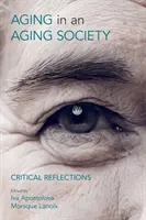 Stárnutí ve stárnoucí společnosti: Kritické reflexe - Ageing in an Ageing Society: Critical Reflections