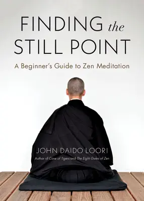 Hledání klidného bodu: Průvodce začátečníka zenovou meditací - Finding the Still Point: A Beginner's Guide to Zen Meditation