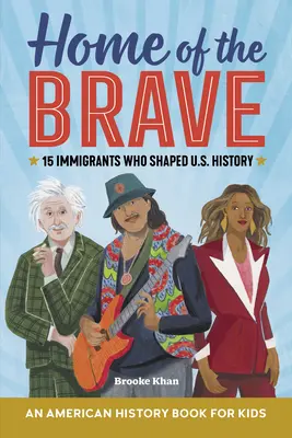 Domov odvážných: 15 přistěhovalců, kteří ovlivnili dějiny USA. - Home of the Brave: An American History Book for Kids: 15 Immigrants Who Shaped U.S. History