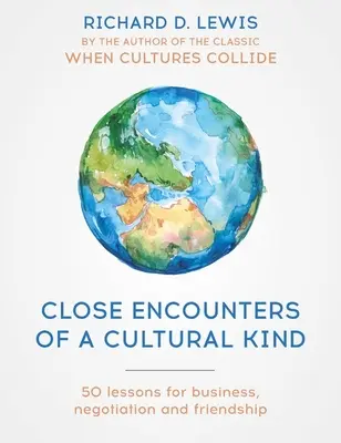 Blízká setkání kulturního druhu: Kulturní lekce: lekce pro obchod, vyjednávání a přátelství - Close Encounters of a Cultural Kind: Lessons for Business, Negotiation and Friendship