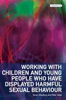 Práce s dětmi a mladými lidmi, kteří projevují škodlivé sexuální chování - Working with Children and Young People Who Have Displayed Harmful Sexual Behaviour