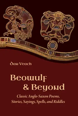 Beowulf a další: Bowulfow: Klasické anglosaské básně, příběhy, rčení, zaklínadla a hádanky - Beowulf and Beyond: Classic Anglo-Saxon Poems, Stories, Sayings, Spells, and Riddles