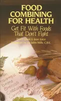 Kombinování potravin pro zdraví: Kombinování potravin: Získejte kondici s potravinami, které se nebijí - Food Combining for Health: Get Fit with Foods That Don't Fight