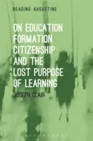 O vzdělávání, formování, občanství a ztraceném účelu učení - On Education, Formation, Citizenship and the Lost Purpose of Learning