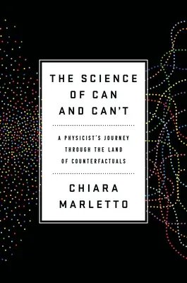 Věda o tom, co můžu a nemůžu: Fyzikova cesta zemí kontrafaktuálů: Věda o tom, co nemůžeš a neumíš. - The Science of Can and Can't: A Physicist's Journey Through the Land of Counterfactuals