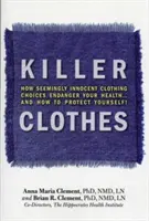 Vražedné oblečení: Jak zdánlivě nevinné volby oblečení ohrožují vaše zdraví... a jak se chránit! - Killer Clothes: How Seemingly Innocent Clothing Choices Endanger Your Health... and How to Protect Yourself!