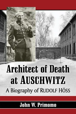Architekt smrti v Osvětimi: Hoss: životopis Rudolfa Hosse - Architect of Death at Auschwitz: A Biography of Rudolf Hoss