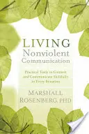 Živá nenásilná komunikace: Praktické nástroje, jak navázat kontakt a dovedně komunikovat v každé situaci - Living Nonviolent Communication: Practical Tools to Connect and Communicate Skillfully in Every Situation
