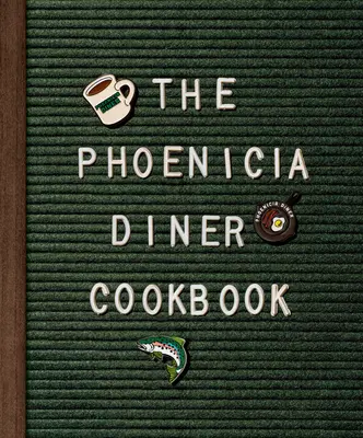 Kuchařka Phoenicia Diner: Kuchařka z kuchařky Phoenique: Jídla a postřehy z Catskill Mountains - The Phoenicia Diner Cookbook: Dishes and Dispatches from the Catskill Mountains