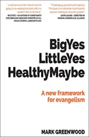 Velké ano Malé ano Zdravé možná - Nový rámec pro evangelizaci - Big Yes Little Yes Healthy Maybe - A new framework for evangelism