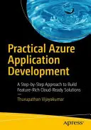 Praktický vývoj aplikací Azure: Přístup krok za krokem k vytváření funkčně bohatých řešení připravených na cloudové služby. - Practical Azure Application Development: A Step-By-Step Approach to Build Feature-Rich Cloud-Ready Solutions