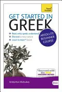 Začínáme s řečtinou Kurz pro úplné začátečníky: S CDROMem: Základní úvod do čtení, psaní, mluvení a porozumění novému jazyku - Get Started in Greek Absolute Beginner Course: The Essential Introduction to Reading, Writing, Speaking and Understanding a New Language [With CDROM]