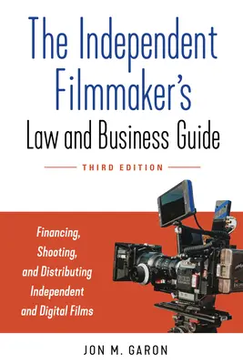 Průvodce nezávislého filmaře právem a podnikáním: Financování, natáčení a distribuce nezávislých filmů a seriálů. - The Independent Filmmaker's Law and Business Guide: Financing, Shooting, and Distributing Independent Films and Series