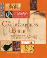 Kaligrafova bible - 100 kompletních abeced a návod, jak je kreslit - The Calligrapher's Bible - 100 Complete Alphabets and How to Draw Them