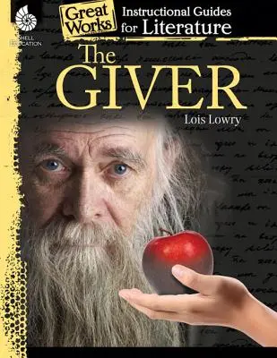 Dárce: Dárce: výukový průvodce literaturou: Dárce: Výukový průvodce literaturou - The Giver: An Instructional Guide for Literature: An Instructional Guide for Literature