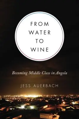 Od vody k vínu: Stát se střední třídou v Angole - From Water to Wine: Becoming Middle Class in Angola