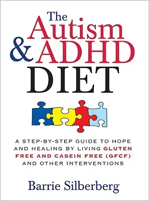 Dieta pro osoby s autismem a ADHD: A Step-by-Step Guide to Hope and Healing by Living Gluten Free and Casein Free (Gfcf) and Other Interventions (Průvodce krok za krokem k naději a uzdravení pomocí života bez lepku a kaseinu a dalších opatření) - The Autism & ADHD Diet: A Step-By-Step Guide to Hope and Healing by Living Gluten Free and Casein Free (Gfcf) and Other Interventions